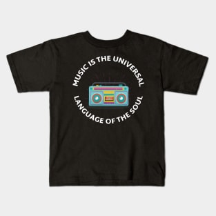 Music is The Universal Language of the Soul. Kids T-Shirt